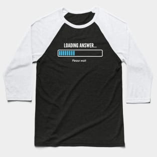 Loading Answer Please Wait Baseball T-Shirt